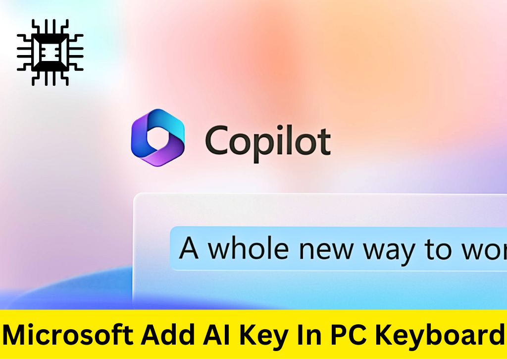 Microsoft Add AI Key In PC Keyboard: 3 दशकों में माइक्रोसॉफ्ट का पहला महत्वपूर्ण बदलाव